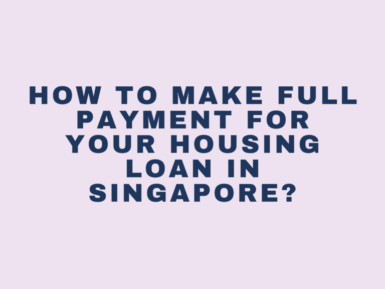 How to Make Full Payment for Your Housing Loan in Singapore?